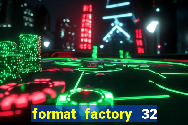 format factory 32 bits windows 7